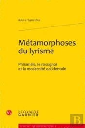 Métamorphoses Du Lyrisme ; Philomèle, Le Rossignol Et La Modernité Occidentale