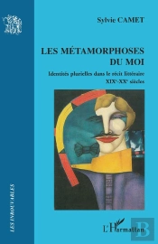Métamorphoses Du Moi ; Identités Plurielles Dans Le Récit Littéraire ; Xix-Xx Siècles