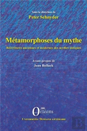 Métamorphoses Du Mythe ; Réécritures Anciennes Et Modernes Des Mythes Antiques