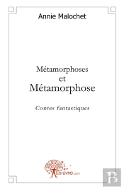 Métamorphoses Et Métamorphose ; Contes Fantastiques