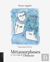 Métamorphoses ; Le Vrai Visage De L'Homme