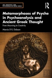 Metamorphoses Of Psyche In Psychoanalysis And Ancient Greek Thought