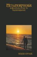 Metamorphosis: A Beginning Guide To Transformation