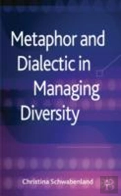Metaphor And Dialectic In Managing Diversity