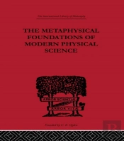 Metaphysical Foundations Of Modern Physical Science