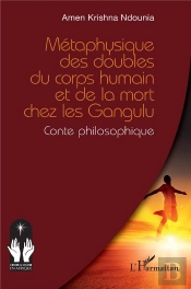 Métaphysique Des Doubles Du Corps Humain Et De La Mort Chez Les Gangulu : Conte Philosophique