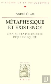 Métaphysique Et Existence ; Essai Sur La Philosophie De Jules Lequier