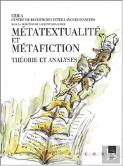 Métatextualité Et Métafiction ; Théorie Et Analyses