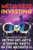 Metaverse Investing Beginners Guide To Crypto Art, Nft'S, & Digital Assets In The Metaverse