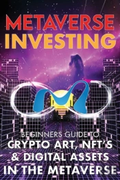 Metaverse Investing Beginners Guide To Crypto Art, Nft'S, & Digital Assets In The Metaverse