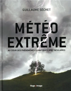 Bertrand.pt - Météo Extrême ; Au Coeur Des Phénomènes Climatiques Spectaculaires