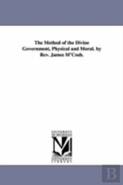 Method Of The Divine Government, Physical And Moral. By Rev. James M'Cosh.