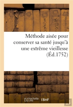 Bertrand.pt - Methode Aisee Pour Conserver Sa Sante Jusqu'A Une Extreme Vieillesse, Fondee Sur Les Loix - De L'Oec