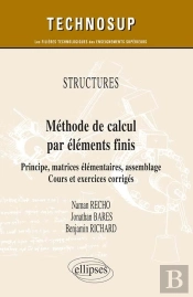 Méthode De Calcul Par Éléments Finis ; Principe, Matrices Élémentaires, Assemblage ; Cours Et Exercices Corrigés Niveau C