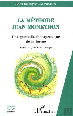 Bertrand.pt - Methode Jean Moneyron, Une Gestuelle Therapeutique De La Forme