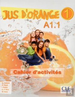 Bertrand.pt - Méthode Jus D'Orange : Jus D'Orange 1 A1.1 Cahier D'Activites