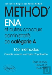 Méthod'Ena. Et Autres Concours Administratifs De Catégorie A ; 165 Méthodes ; Conseils, Astuces, Exemples D'Application