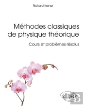 Méthodes Classiques De Physique Théorique - Cours Et Problèmes Résolus