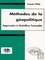 Méthodes De La Géopolitique - Apprendre À Déchiffrer L'Actualité