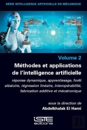 Méthodes Et Applications De L'Ia : Réponse Dynamique, Apprentissage, Forêt Aléatoire, Régression Linéaire, Interopérabilité, Fabrication Additive Et Mécatronique