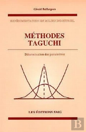 Méthodes Taguchi : Determination Des Parametres (Experimentation En Milieu Industriel)
