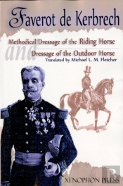 'Methodical Dressage Of The Riding Horse' And 'Dressage Of The Outdoor Horse' : From The Last Teaching Of Franã¯Â¿Â½Ois Baucher As Recalled By One Of His S