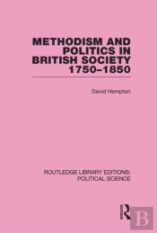 Methodism And Politics In British Society 1750-1850 (Routledge Library Editions: Political Science Volume 31)