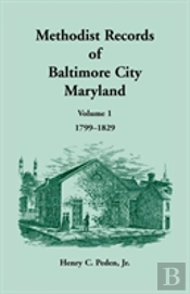 Methodist Records Of Baltimore City, Volume 1, 1799-1829