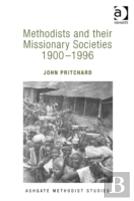 Methodists And Their Missionary Societies 1900-1996
