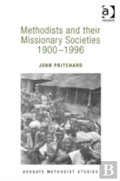 Methodists And Their Missionary Societies 1900-1996