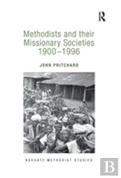Methodists And Their Missionary Societies 1900-1996