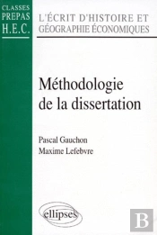 Méthodologie De La Dissertation - L'Écrit D'Histoire Et Géographie Économiques (Classes Prépas Hec)