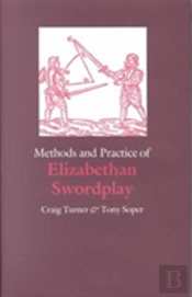 Methods And Practice Of Elizabethan Swordplay