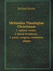 Methodus Theologiae Christianae 1. Naturae Rerum; 2. Sacrae Scripturae; 3. Praxi, Congrua, Conformis, Adapta