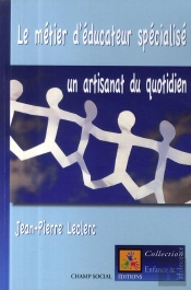 Metier D Educateur Specialise : Un Artisannat Du Quotidien (Le)