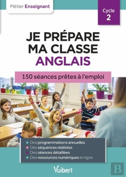Bertrand.pt - Métier Enseignant : Professeur Des Écoles : Je Prepare Ma Classe Anglais Cp, Ce1, Ce2 ; 150 Séances Pour Le Cycle 2