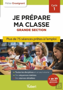 Bertrand.pt - Métier Enseignant : Professeur Des Écoles - Je Prépare Ma Classe De Grande Section - Cycle 1 : Séances Prêtes À L'Emploi Pour La Gs