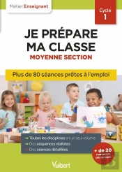 Métier Enseignant : Professeur Des Écoles - Je Prépare Ma Classe De Moyenne Section - Cycle 1 : Séances Prêtes À L'Emploi Pour La Ms