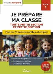 Métier Enseignant : Professeur Des Écoles - Je Prépare Ma Classe De Toute Petite Section Et Petite Section - Cycle 1 : Séances Prêtes À L'Emploi Pour Tps/Ps