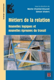 Métiers De La Relation ; Nouvelles Logiques Et Nouvelles Épreuves Du Travail