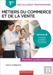 Métiers Du Commerce Et De La Vente Option A Animation Et Gestion De L'Espace Commercial ; 1re Bac Pro ; Livre De L'Élève