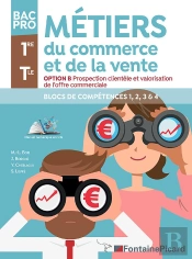 Métiers Du Commerce Et De La Vente ; Option B : Prospection Clientèle Et Valorisation De L'Offre Commerciale ; 1re, Terminale Bac Pro ; Blocs De Compétences 1, 2, 3 & 4 ; Livre De L'Élève