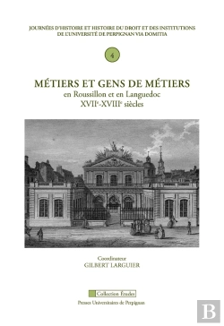 Bertrand.pt - Métiers Et Gens De Métiers En Roussillon Et En Languedoc ; Xvii-Xviii Siècles; Journées D'Histoire Et Histoire Du Droit Et Des Institutions De L'Universite De Perpignan Via Domitia