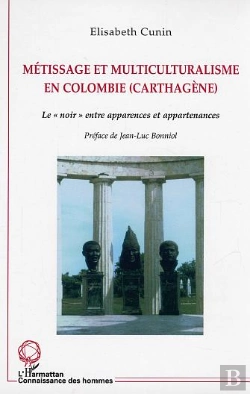 Bertrand.pt - Metissage Et Multiculturalisme En Colombie (Carthagene) ; Le Noir Entre Apparences Et Appartenances