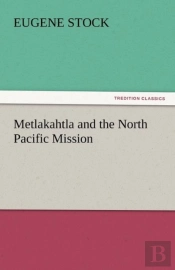 Metlakahtla And The North Pacific Mission