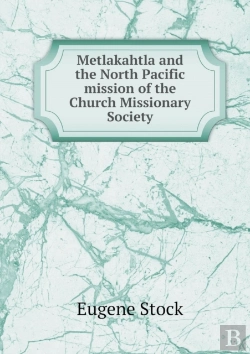 Bertrand.pt - Metlakahtla And The North Pacific Mission Of The Church Missionary Society