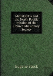 Metlakahtla And The North Pacific Mission Of The Church Missionary Society