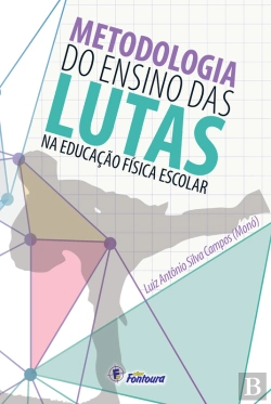 Bertrand.pt - Metodologia Do Ensino Das Lutas Na Educação Física Escolar