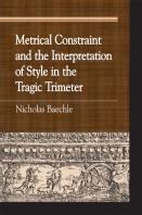 Metrical Constraint And The Interpretation Of Style In The Tragic Trimeter