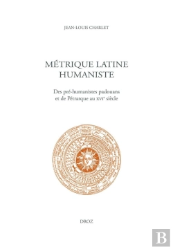 Bertrand.pt - Métrique Latine Humaniste : Des Pré-Humanistes Padouans Et De Pétrarque Au Xvie Siècle